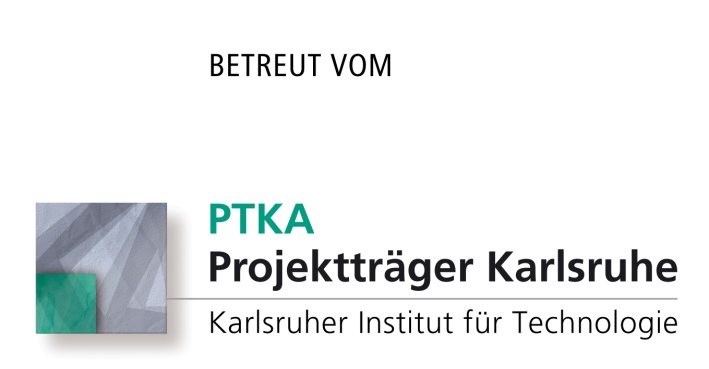 Betreut vom PTKA Projektträger Karlsruhe. Karlsruher Institut für Technologie